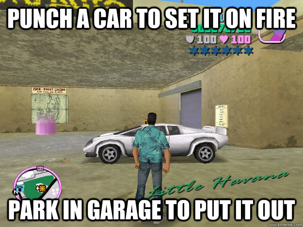 punch a car to set it on fire park in garage to put it out  