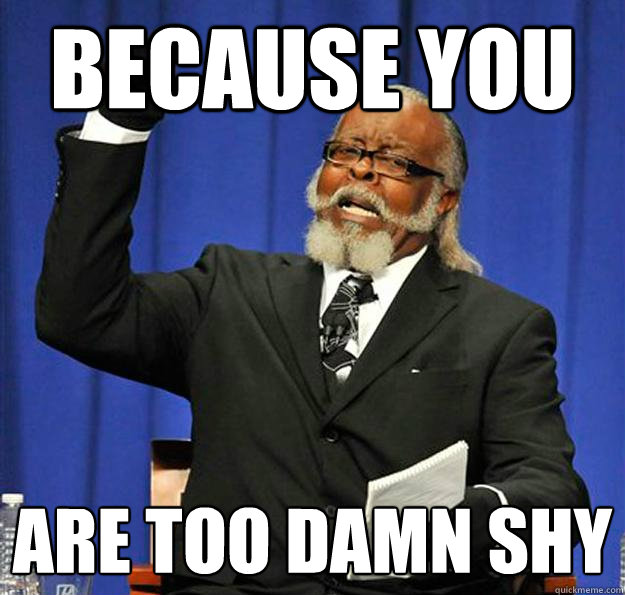 Because You are too damn shy - Because You are too damn shy  Jimmy McMillan