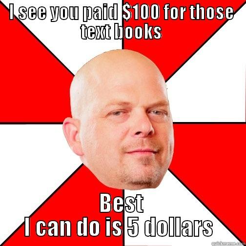 I SEE YOU PAID $100 FOR THOSE TEXT BOOKS BEST I CAN DO IS 5 DOLLARS  Pawn Star