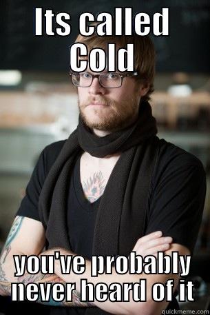 ITS CALLED COLD YOU'VE PROBABLY NEVER HEARD OF IT Hipster Barista