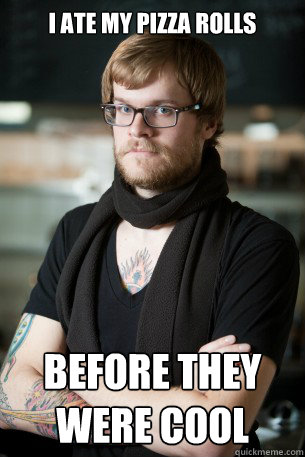 I ate my pizza rolls before they were cool  Hipster Barista