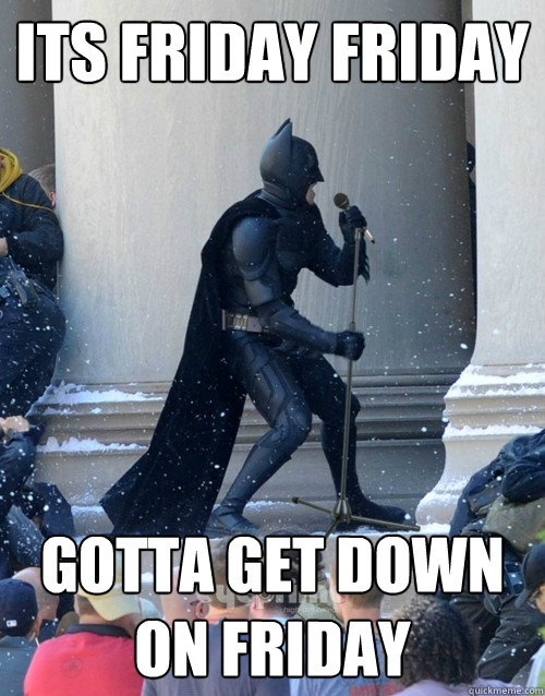 ITS FRIDAY FRIDAY GOTTA GET DOWN ON FRIDAY  Karaoke Batman