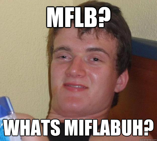 MFLB? whats MiFLabuh?  10 Guy