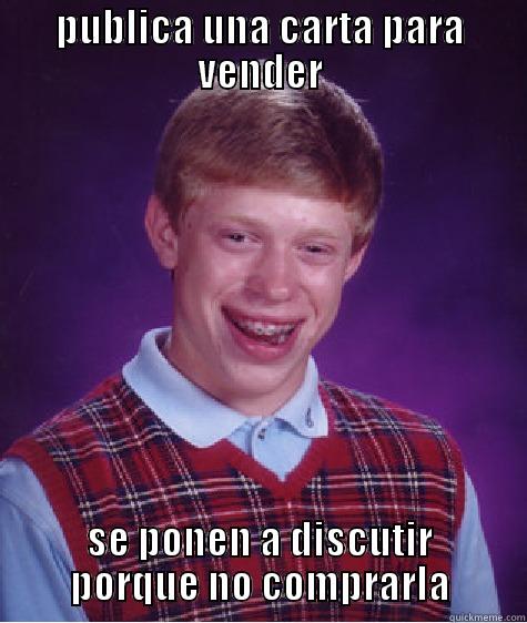 PUBLICA UNA CARTA PARA VENDER SE PONEN A DISCUTIR PORQUE NO COMPRARLA Bad Luck Brian