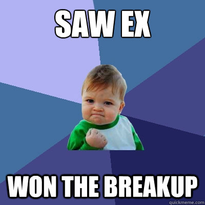 Saw ex won the breakup  Success Kid