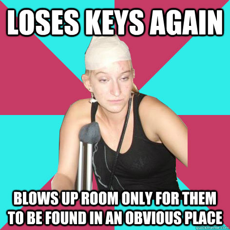 Loses Keys Again Blows up room only for them to be found in an obvious place  