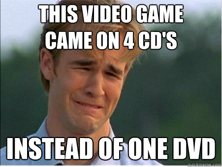 This video game
came on 4 CD's  instead of one dvd  1990s Problems