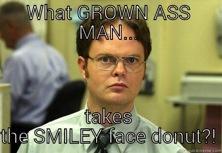 WHAT GROWN ASS MAN... TAKES THE SMILEY FACE DONUT?! Schrute