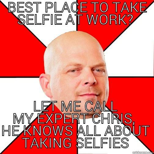  BEST PLACE TO TAKE SELFIE AT WORK? LET ME CALL MY EXPERT CHRIS,  HE KNOWS ALL ABOUT TAKING SELFIES Pawn Star