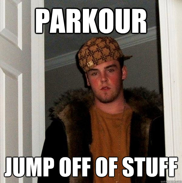 Parkour Jump off of stuff  Scumbag Steve