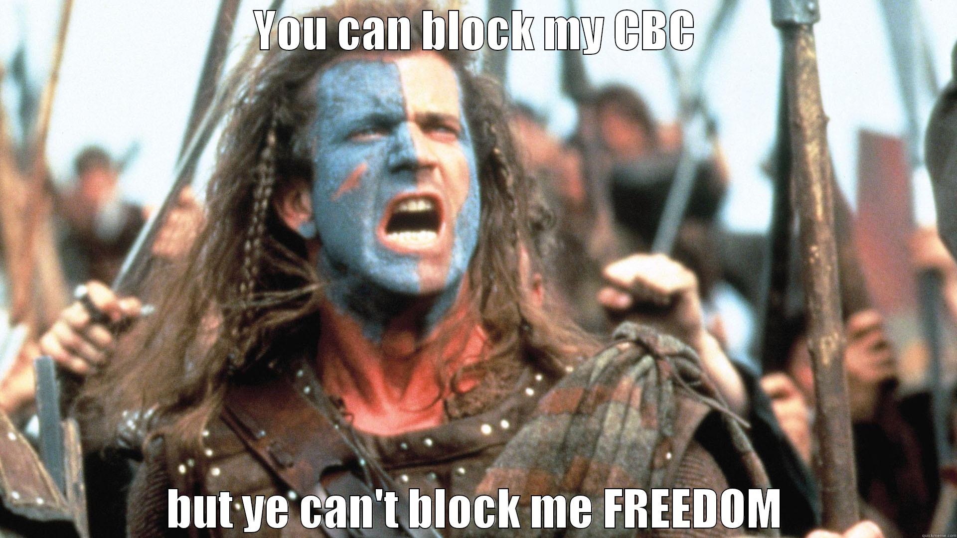 YOU CAN BLOCK MY CBC BUT YE CAN'T BLOCK ME FREEDOM Misc