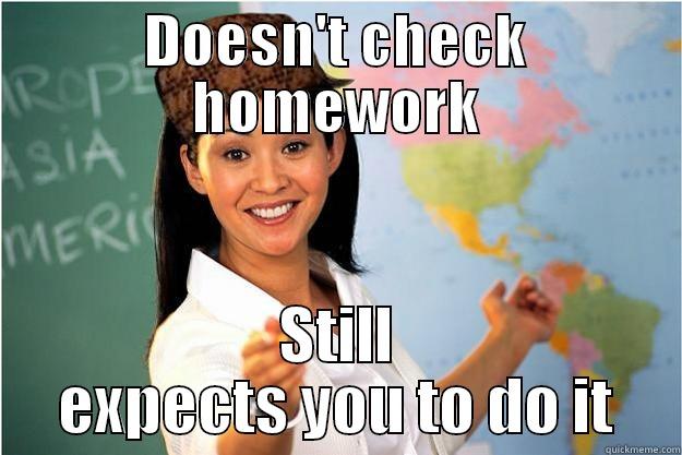 I love ms yang - DOESN'T CHECK HOMEWORK STILL EXPECTS YOU TO DO IT Scumbag Teacher