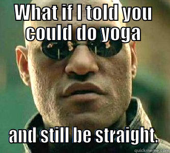 Yogaa man - WHAT IF I TOLD YOU COULD DO YOGA AND STILL BE STRAIGHT. Matrix Morpheus