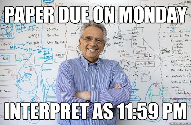 paper due on monday interpret as 11:59 PM - paper due on monday interpret as 11:59 PM  Engineering Professor