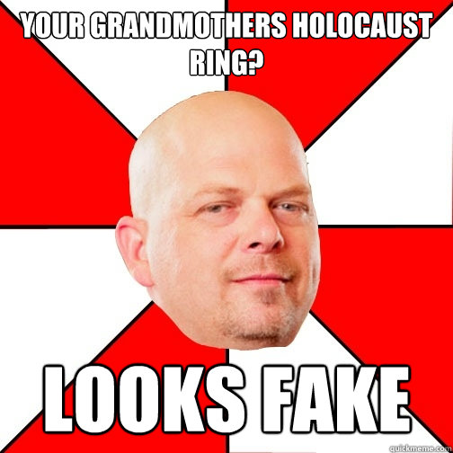 Your grandmothers holocaust ring? looks fake  Pawn Star