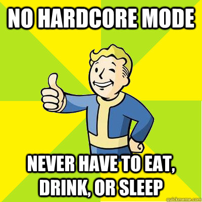 no hardcore mode never have to eat, drink, or sleep  Fallout new vegas