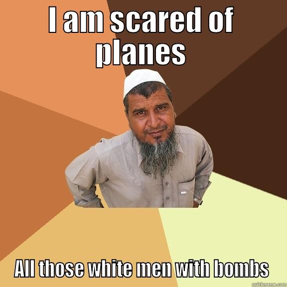 I AM SCARED OF PLANES ALL THOSE WHITE MEN WITH BOMBS Ordinary Muslim Man