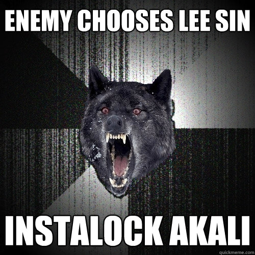 Enemy chooses Lee Sin Instalock Akali  Insanity Wolf