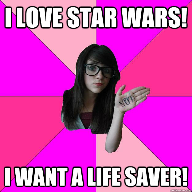 I love star wars! i want a life saver!  Idiot Nerd Girl