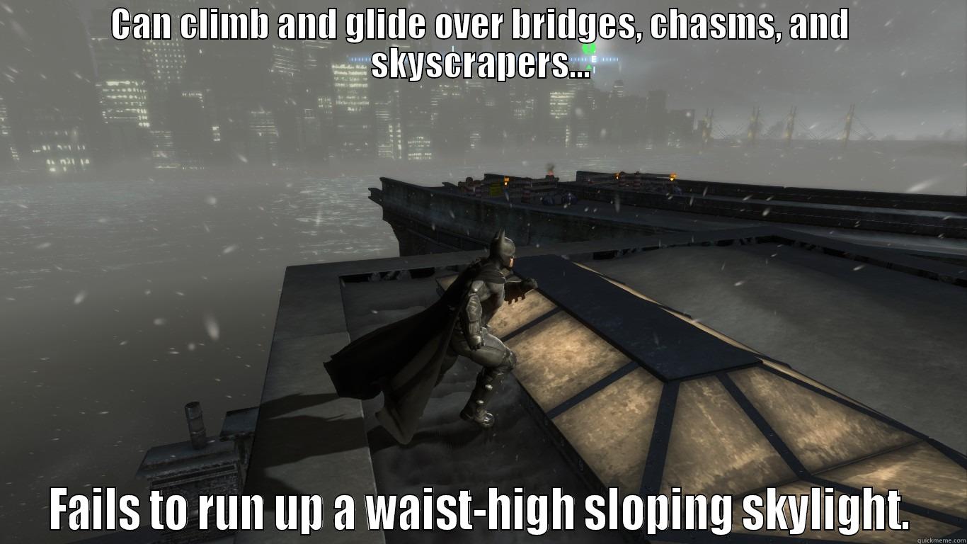 World's Greatest Detective? I think not... [Batman: Arkham Origins] - CAN CLIMB AND GLIDE OVER BRIDGES, CHASMS, AND SKYSCRAPERS... FAILS TO RUN UP A WAIST-HIGH SLOPING SKYLIGHT. Misc