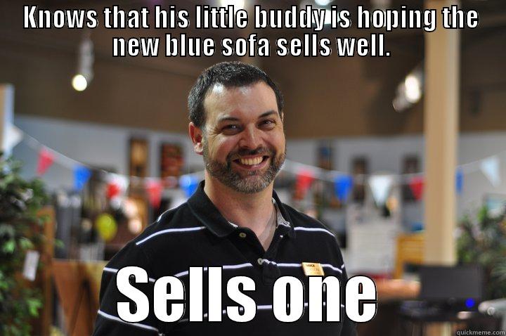 Good Guy Jason - KNOWS THAT HIS LITTLE BUDDY IS HOPING THE NEW BLUE SOFA SELLS WELL. SELLS ONE Misc