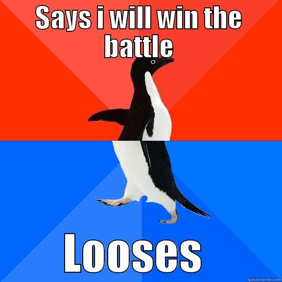 always happend - SAYS I WILL WIN THE BATTLE LOOSES  Socially Awesome Awkward Penguin