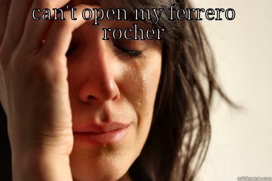 CAN'T OPEN MY FERRERO ROCHER  First World Problems