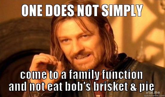  COME TO A FAMILY FUNCTION AND NOT EAT BOB'S BRISKET & PIE Boromir