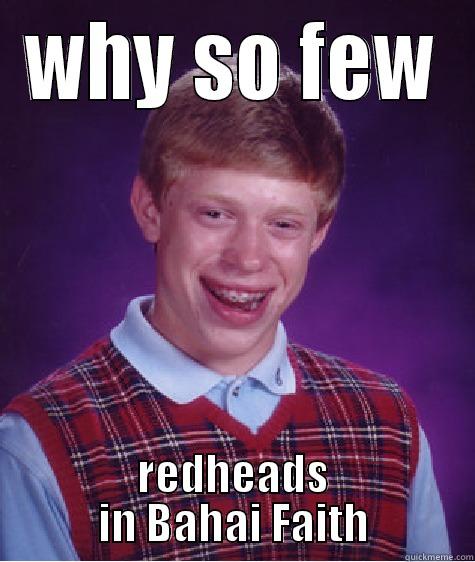 WHY SO FEW REDHEADS IN BAHAI FAITH Bad Luck Brian