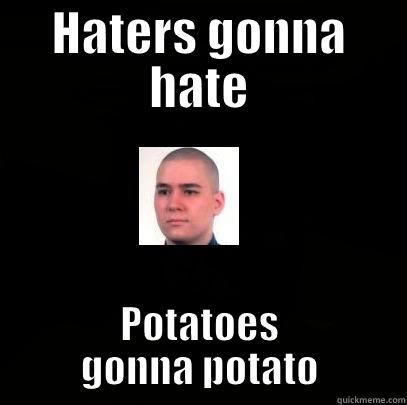 HATERS GONNA HATE POTATOES GONNA POTATO Misc