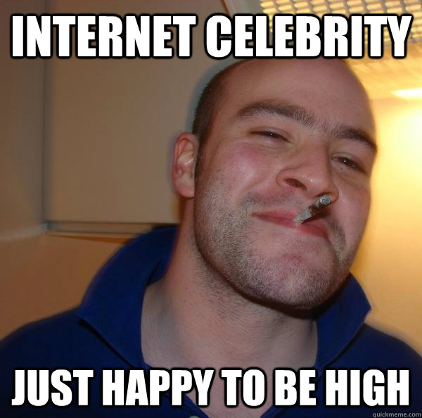 Internet celebrity Just happy to be high - Internet celebrity Just happy to be high  Misc