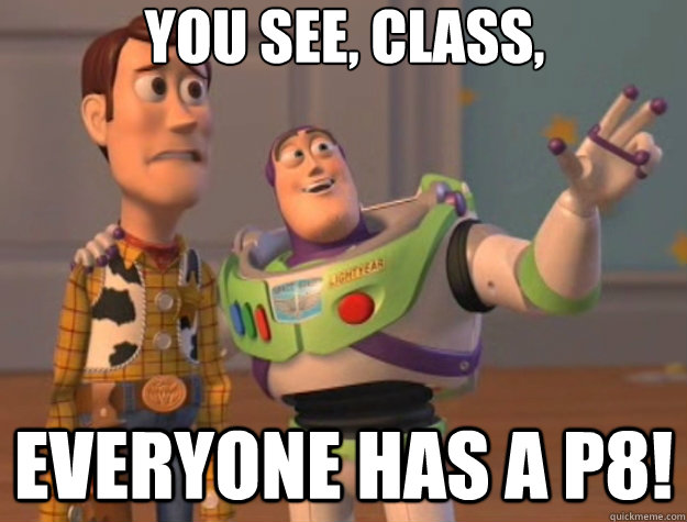 You see, class, everyone has a p8!  Toy Story