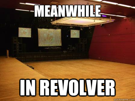 Meanwhile in Revolver  Revolver