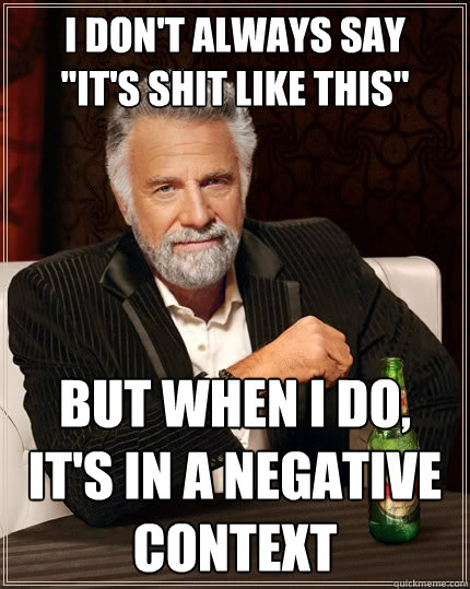 I don't always say 
