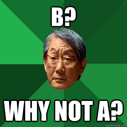 B? Why not A?  High Expectations Asian Father