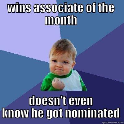 WINS ASSOCIATE OF THE MONTH DOESN'T EVEN KNOW HE GOT NOMINATED Success Kid