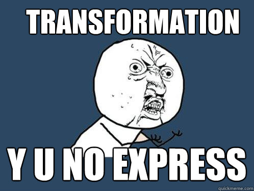 transformation y u no express - transformation y u no express  Y U No