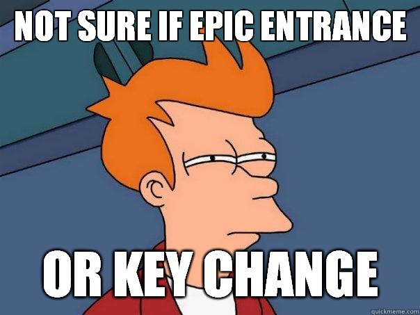 Not sure if epic entrance or key change  Futurama Fry