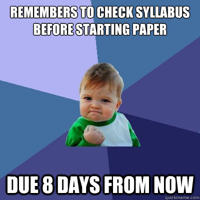 remembers to check syllabus before starting paper Due 8 days from now - remembers to check syllabus before starting paper Due 8 days from now  Success Kid