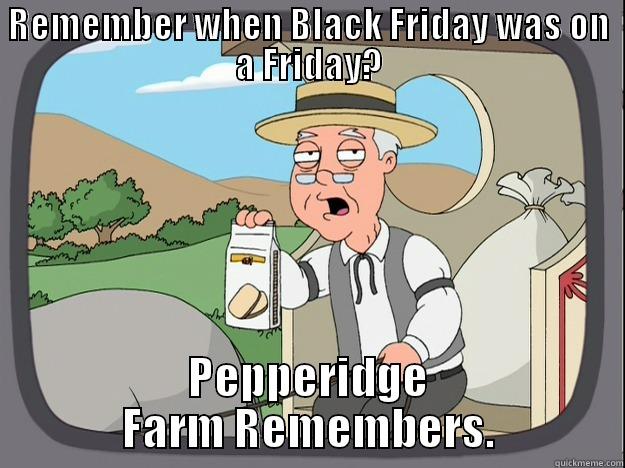 REMEMBER WHEN BLACK FRIDAY WAS ON A FRIDAY? PEPPERIDGE FARM REMEMBERS. Pepperidge Farm Remembers