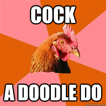 cock a doodle do  Anti-Joke Chicken