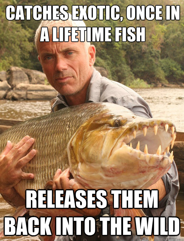 catches exotic, once in a lifetime fish releases them back into the wild  Good Guy Jeremy Wade