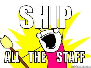  SHIP ALL    THE     STAFF All The Things