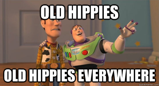 Old Hippies Old Hippies Everywhere  Toy Story Everywhere