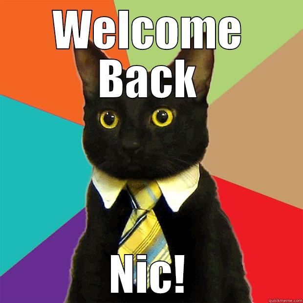 welcome back nic - WELCOME BACK NIC! Business Cat