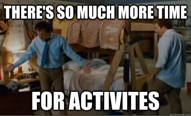 There's so much more time FOR ACTIVITES  Stepbrothers Activities