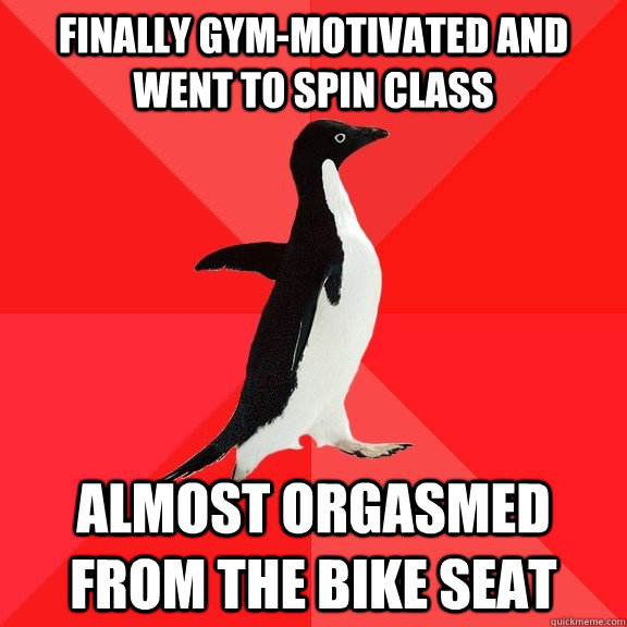 finally gym-motivated and went to spin class almost orgasmed from the bike seat  Socially Awesome Penguin