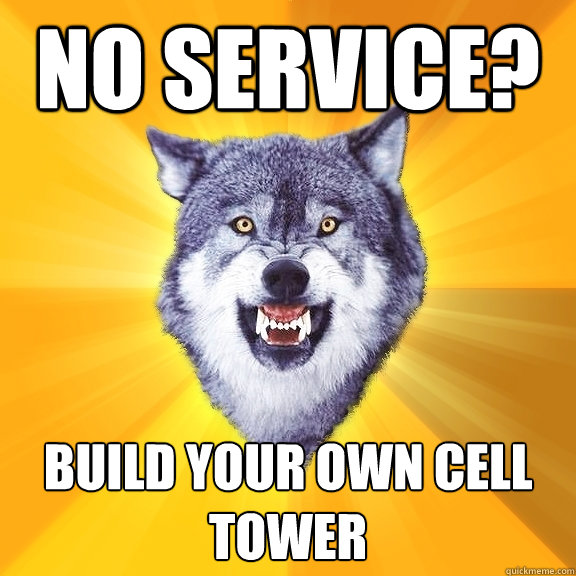 no service? build your own cell tower  Courage Wolf