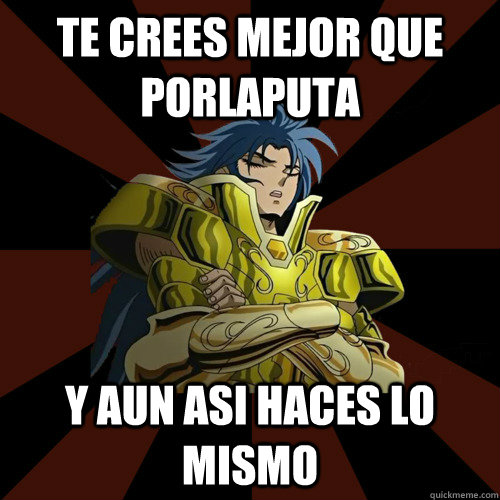 te crees mejor que porlaputa y aun asi haces lo mismo - te crees mejor que porlaputa y aun asi haces lo mismo  nada sutil kanon meme