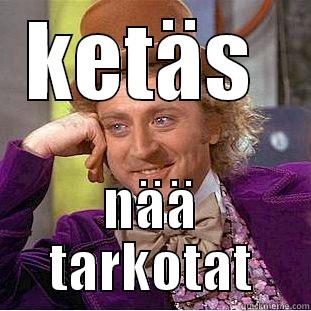 KETÄS  NÄÄ TARKOTAT Creepy Wonka